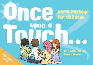 Once Upon a Touch... Story massage for Children by Mary Atkinson and Sandra hooper